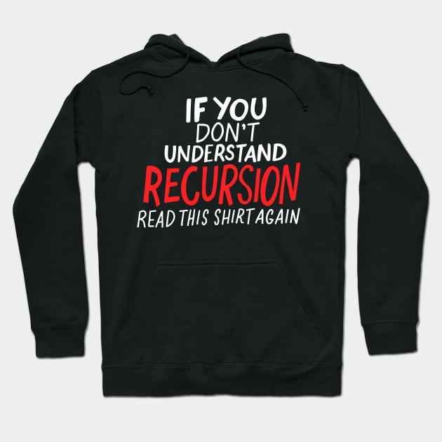 If You Don't Understand Recursion Read This Tee Again Hoodie by seiuwe